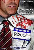 MY NAME IS BRUCE MY NAME IS BRUCE In Theaters