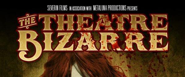 MEDIA - THE THEATRE BIZARRE THE THEATRE BIZARRE - New Horror Anthology